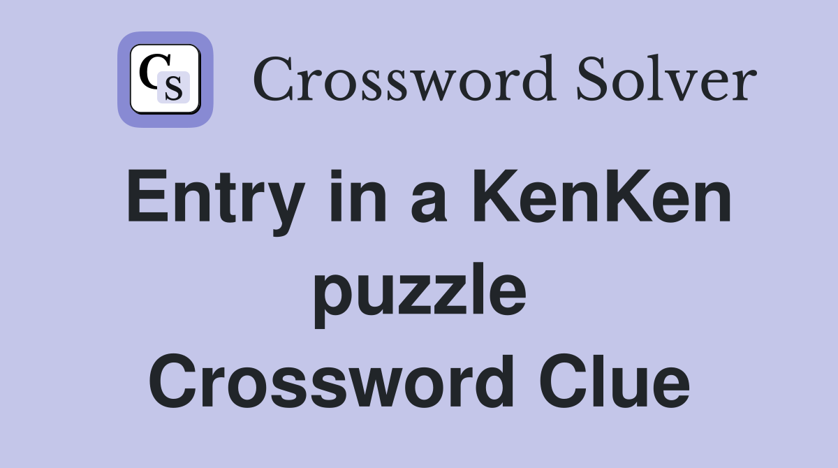 Entry in a KenKen puzzle Crossword Clue Answers Crossword Solver